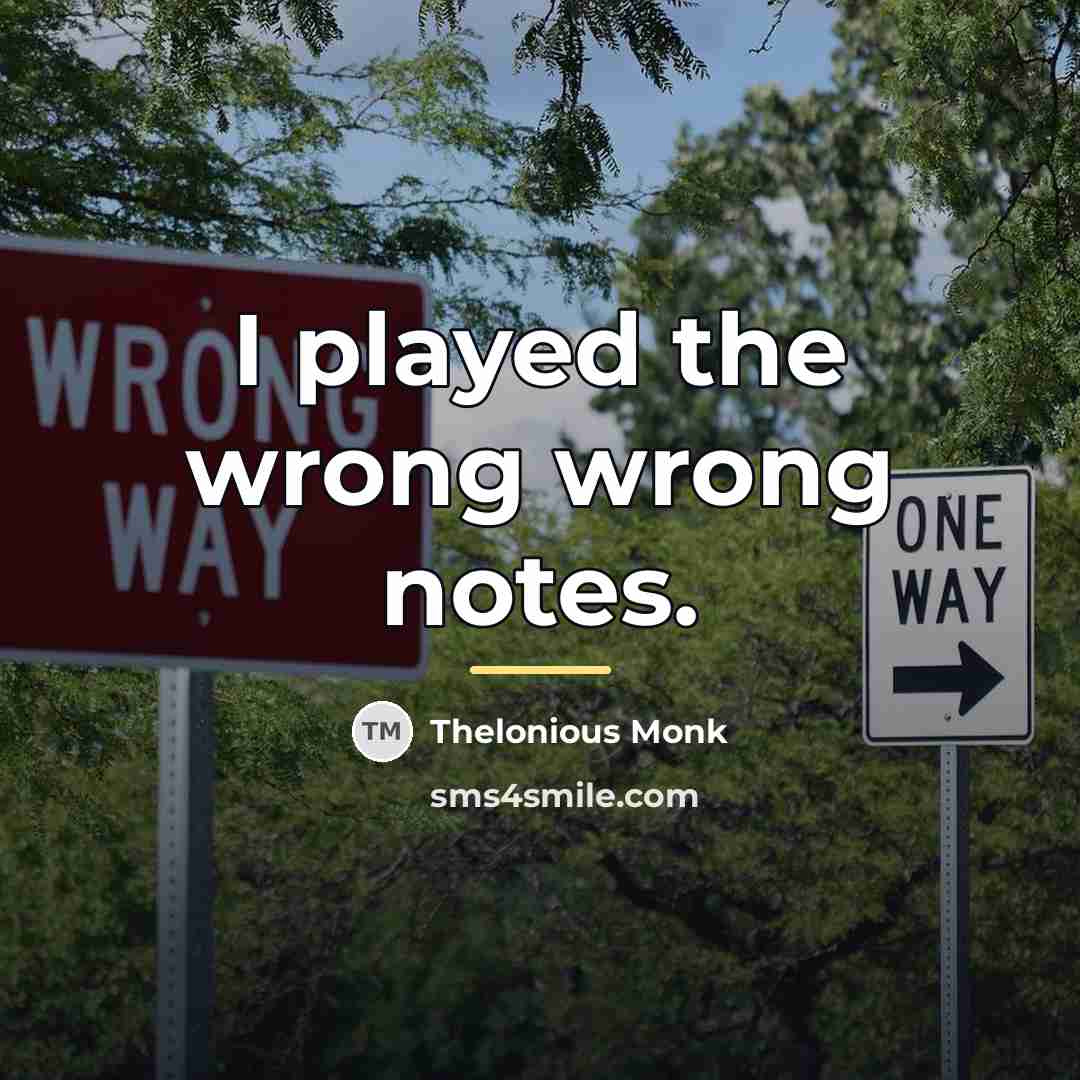 “I played the wrong wrong notes.…” quote by Thelonious Monk
