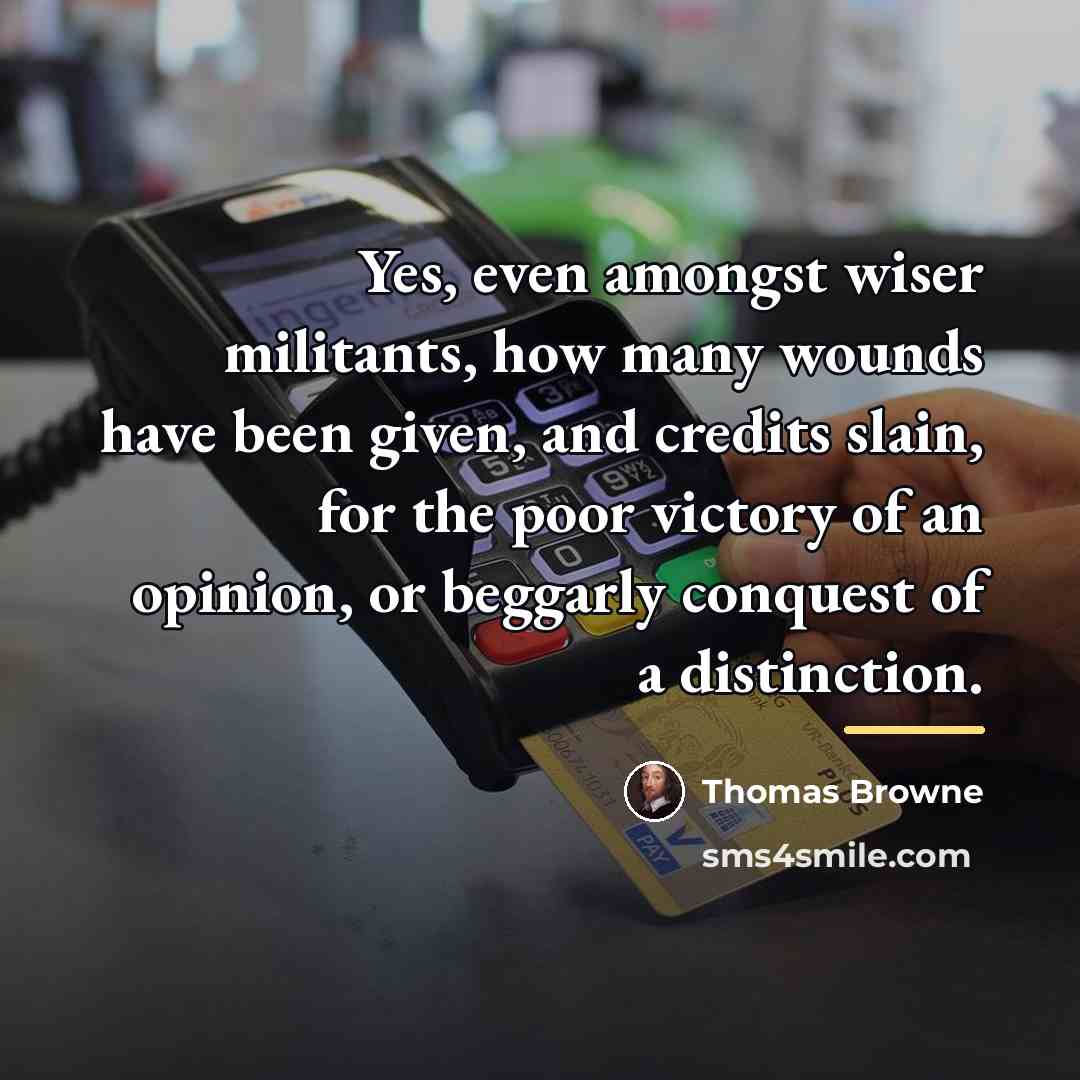 “Yes, even amongst wiser militants, how many wounds have been…” quote by Thomas Browne