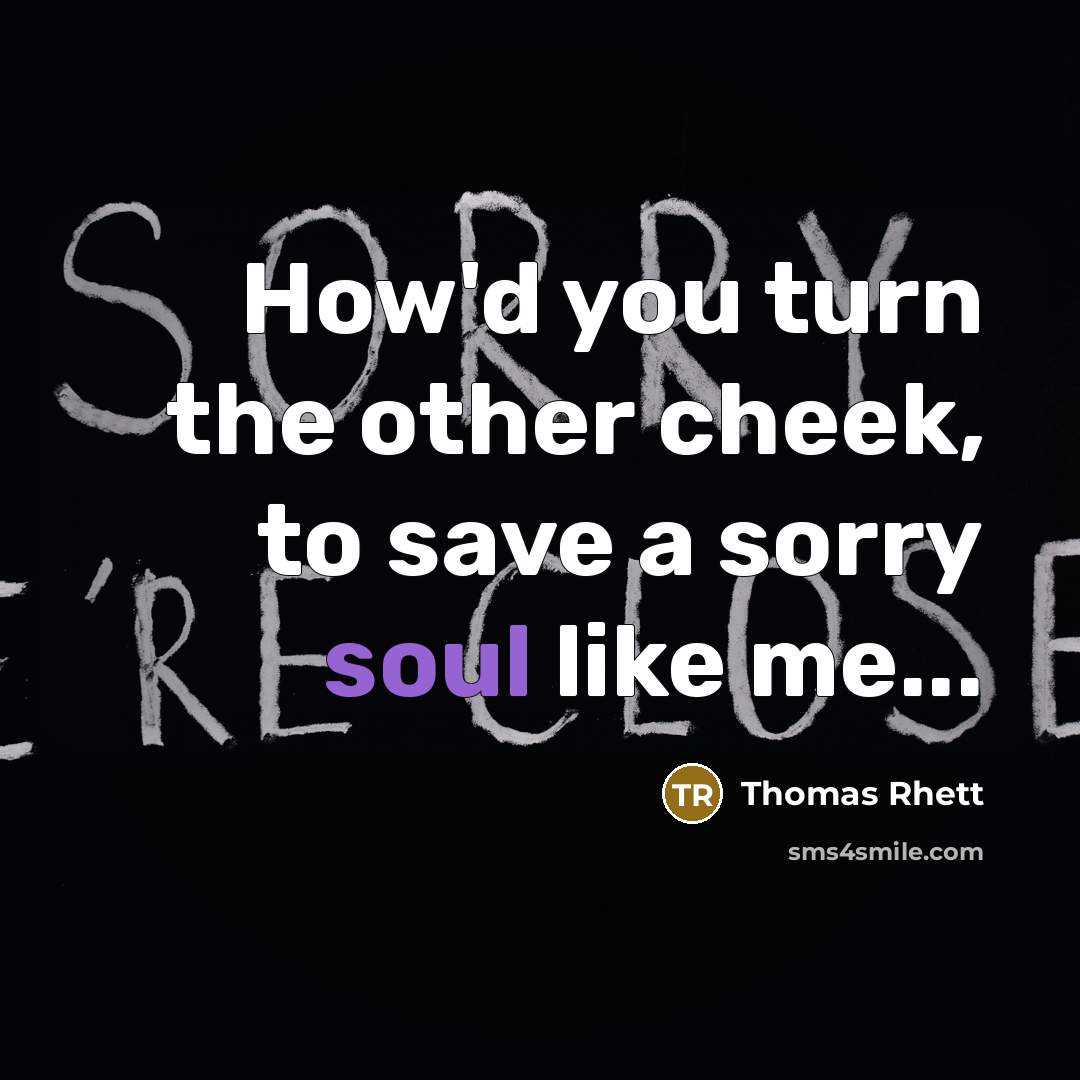 “How'd you turn the other cheek, to save a sorry…” quote by Thomas Rhett