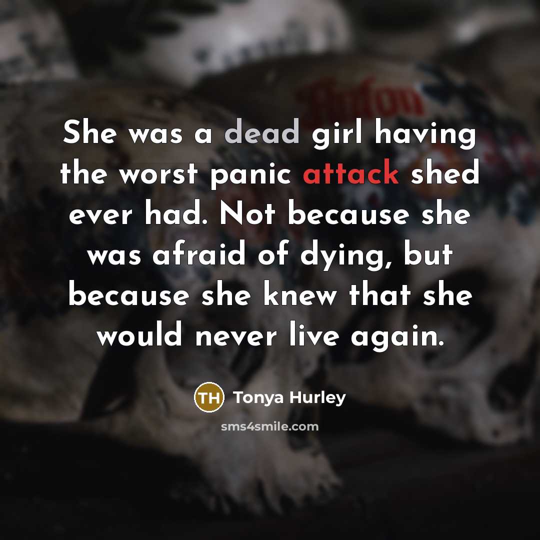 “She was a dead girl having the worst panic attack…” quote by Tonya Hurley