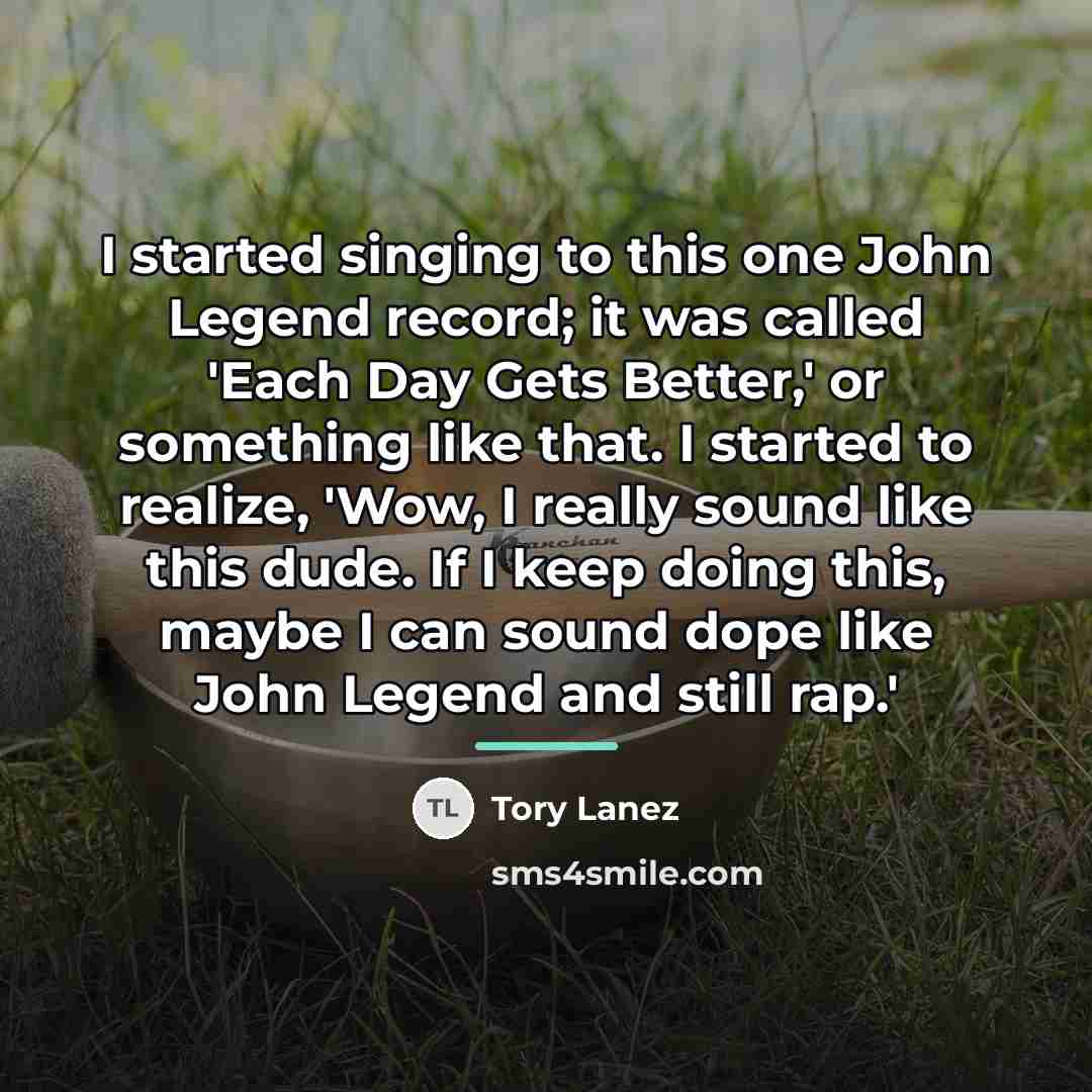 “I started singing to this one John Legend record; it…” quote by Tory Lanez
