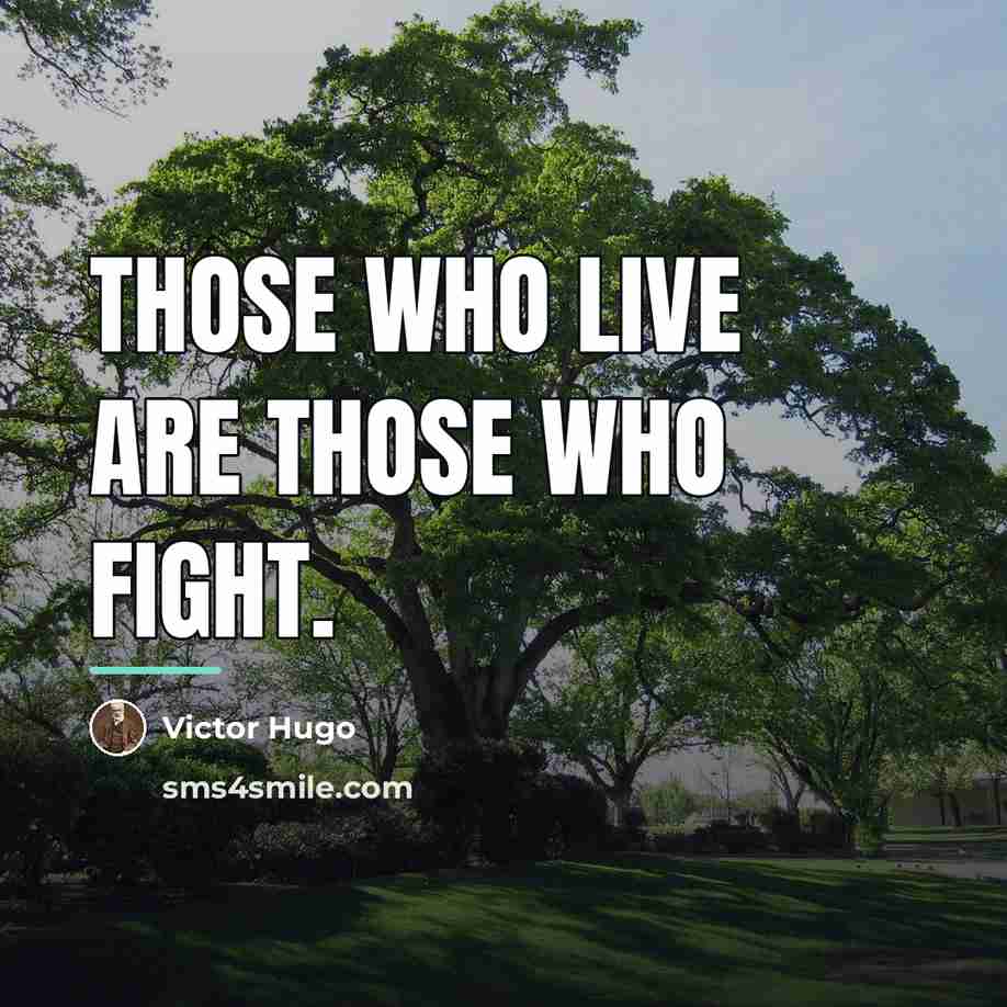 “Those who live are those who fight.…” quote by Victor Hugo