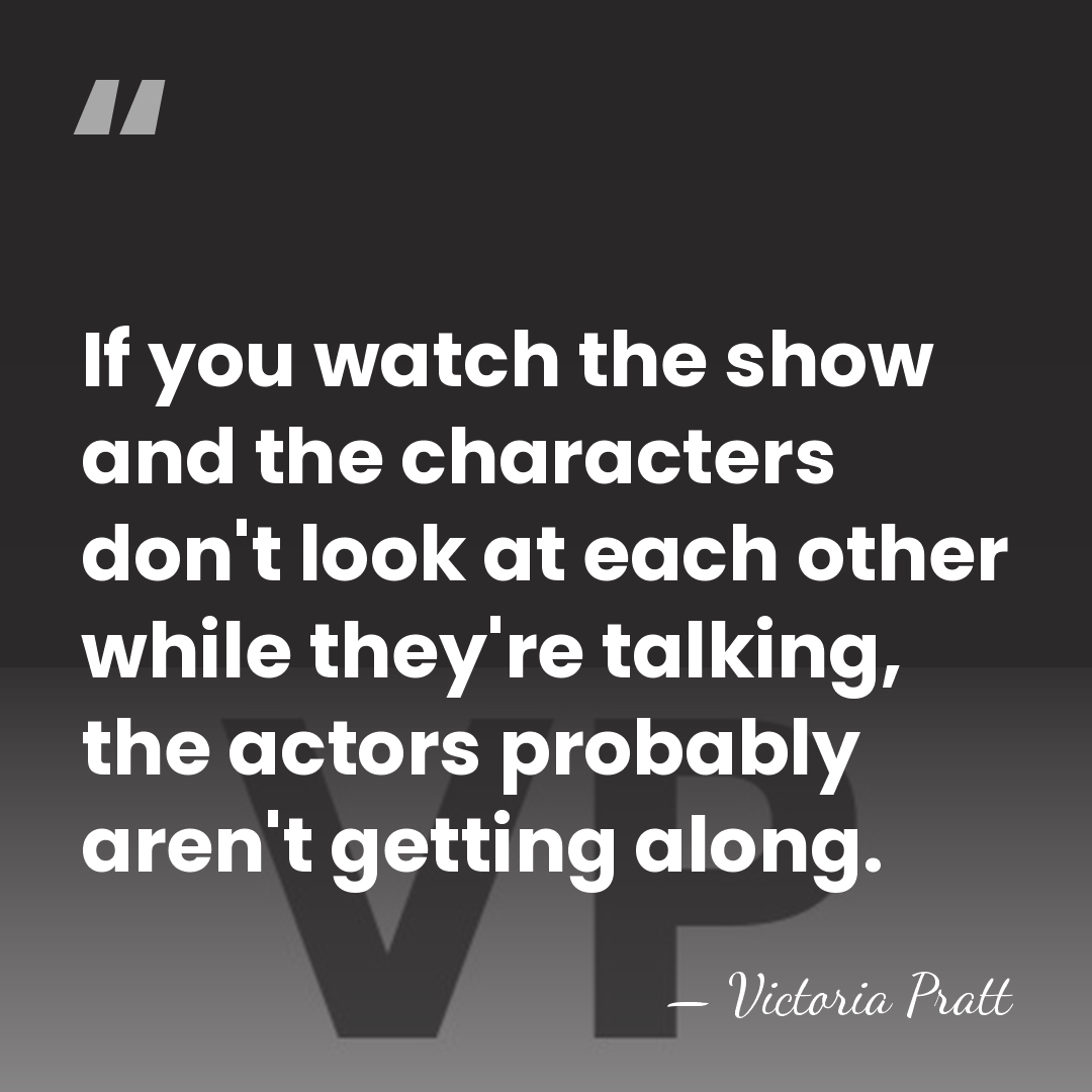 If you watch the show and the characters don't look at each&hellip; - Victoria Pratt