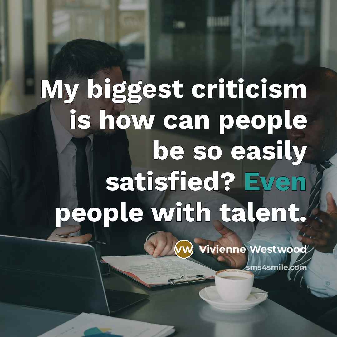 “My biggest criticism is how can people be so easily…” quote by Vivienne Westwood