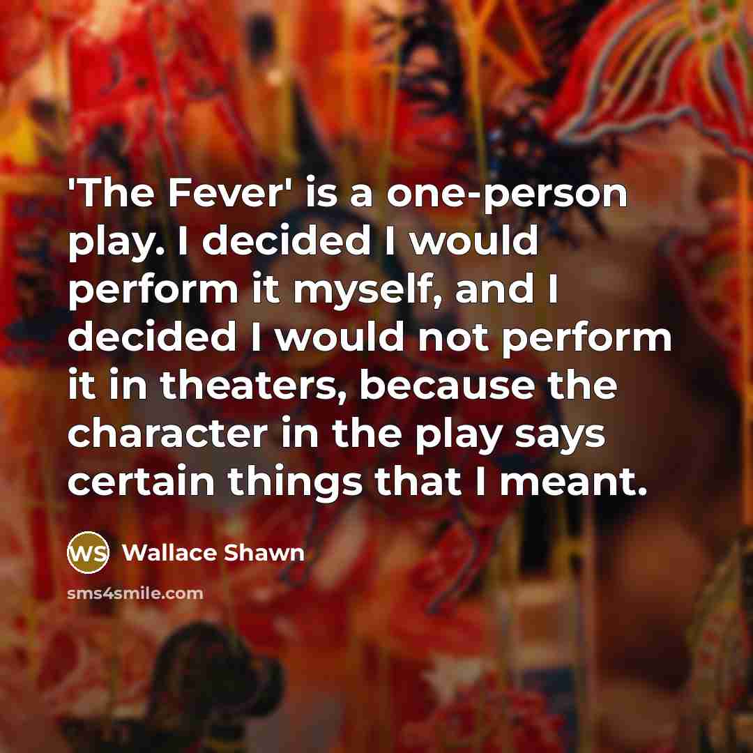 “'The Fever' is a one-person play. I decided I would…” quote by Wallace Shawn