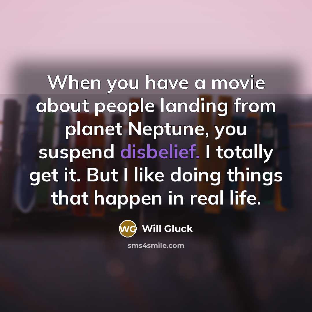 “When you have a movie about people landing from planet…” quote by Will Gluck