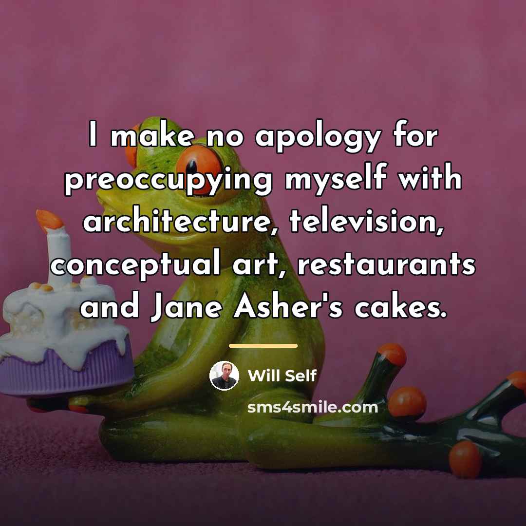 “I make no apology for preoccupying myself with architecture, television,…” quote by Will Self