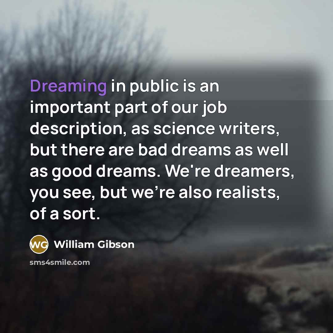 “Dreaming in public is an important part of our job…” quote by William Gibson