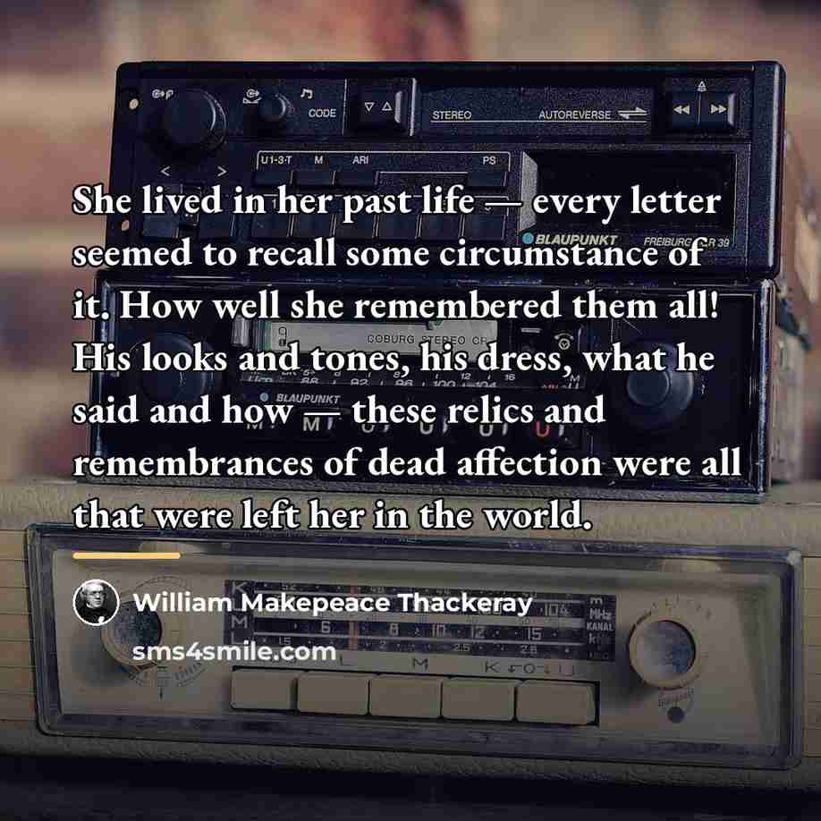 “She lived in her past life — every letter seemed…” quote by William Makepeace Thackeray