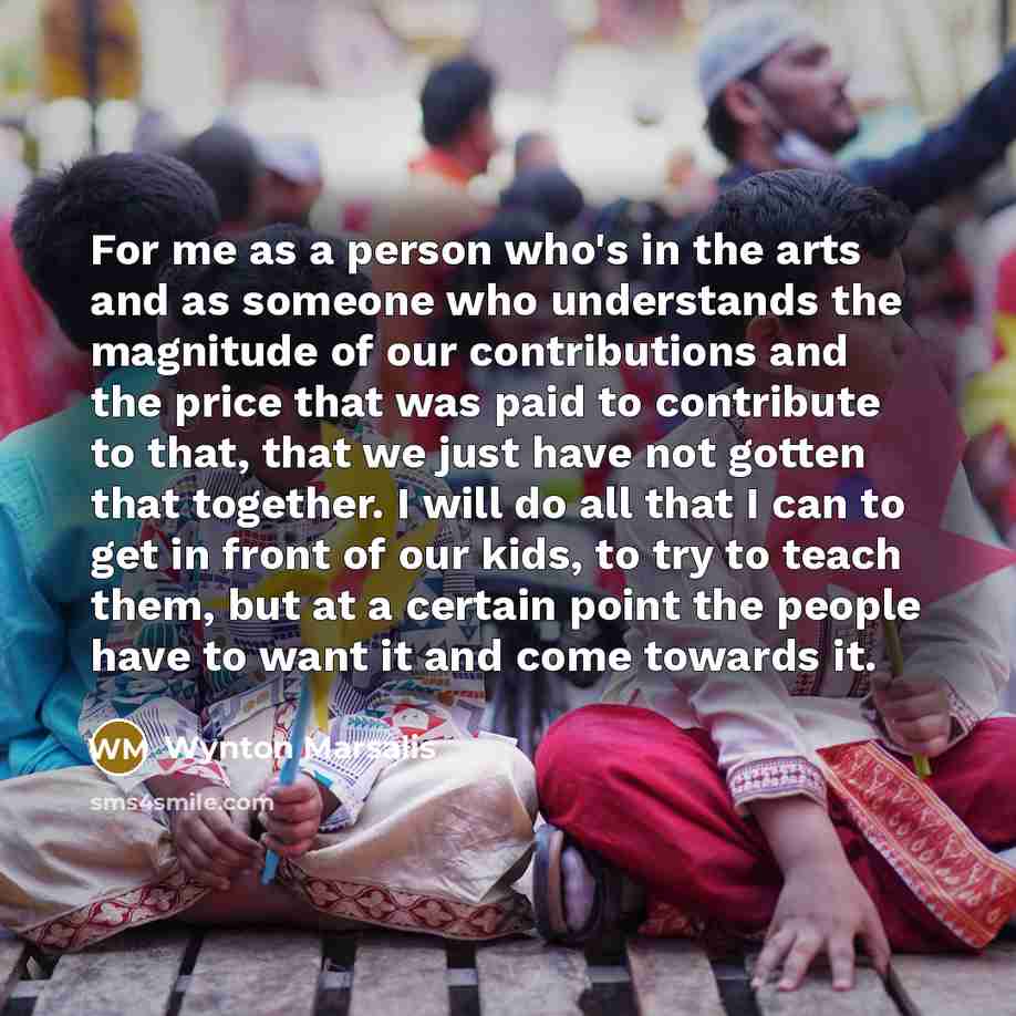“For me as a person who's in the arts and…” quote by Wynton Marsalis