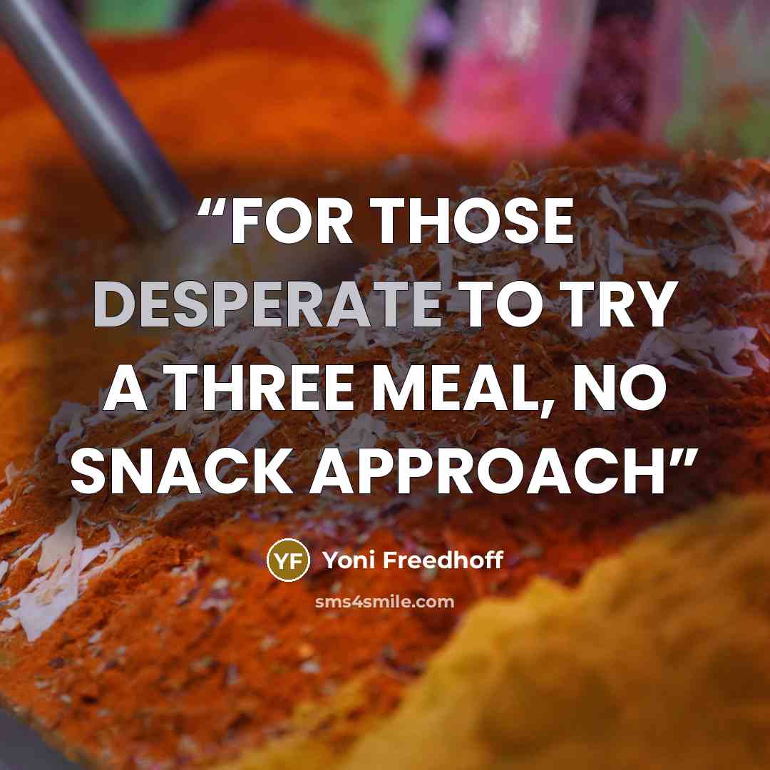 “FOR THOSE DESPERATE TO TRY A THREE MEAL, NO SNACK APPROACH” quote by Yoni Freedhoff