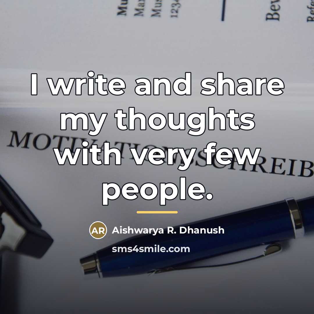 “I write and share my thoughts with very few people.…” quote by Aishwarya R. Dhanush