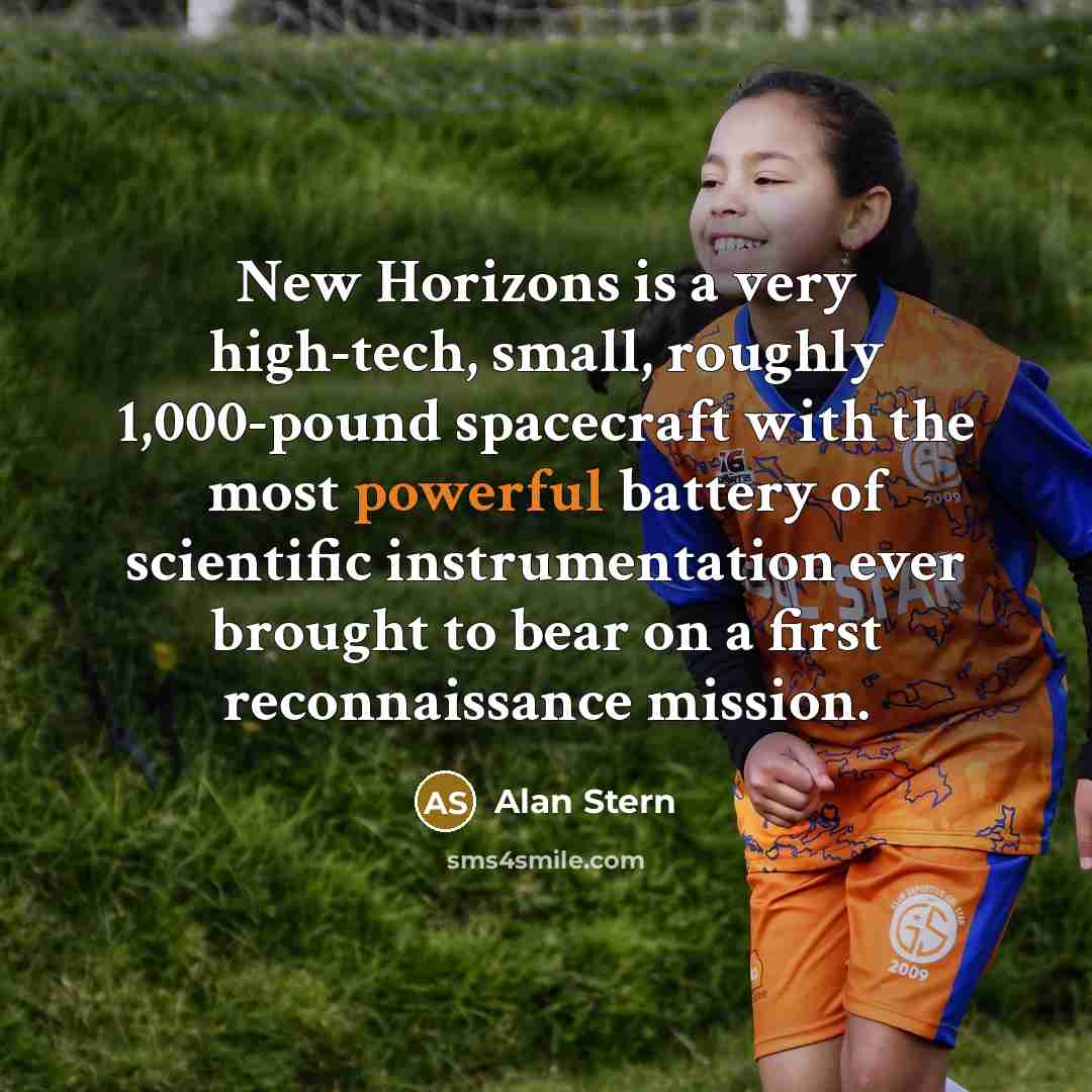 “New Horizons is a very high-tech, small, roughly 1,000-pound spacecraft…” quote by Alan Stern