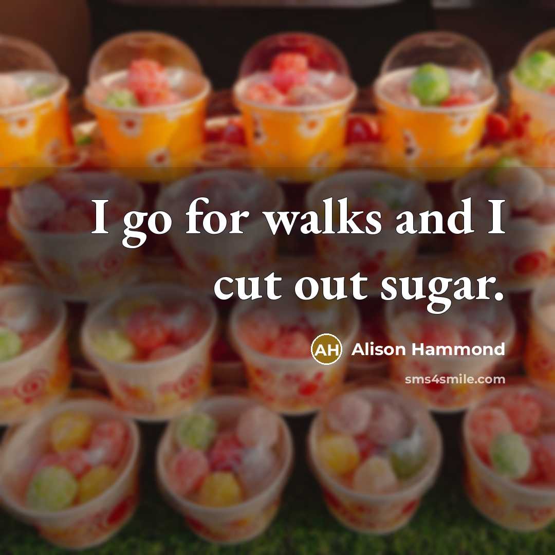 “I go for walks and I cut out sugar.…” quote by Alison Hammond