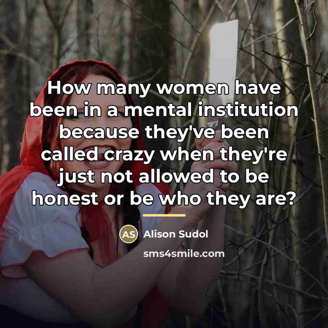 “How many women have been in a mental institution because…” quote by Alison Sudol