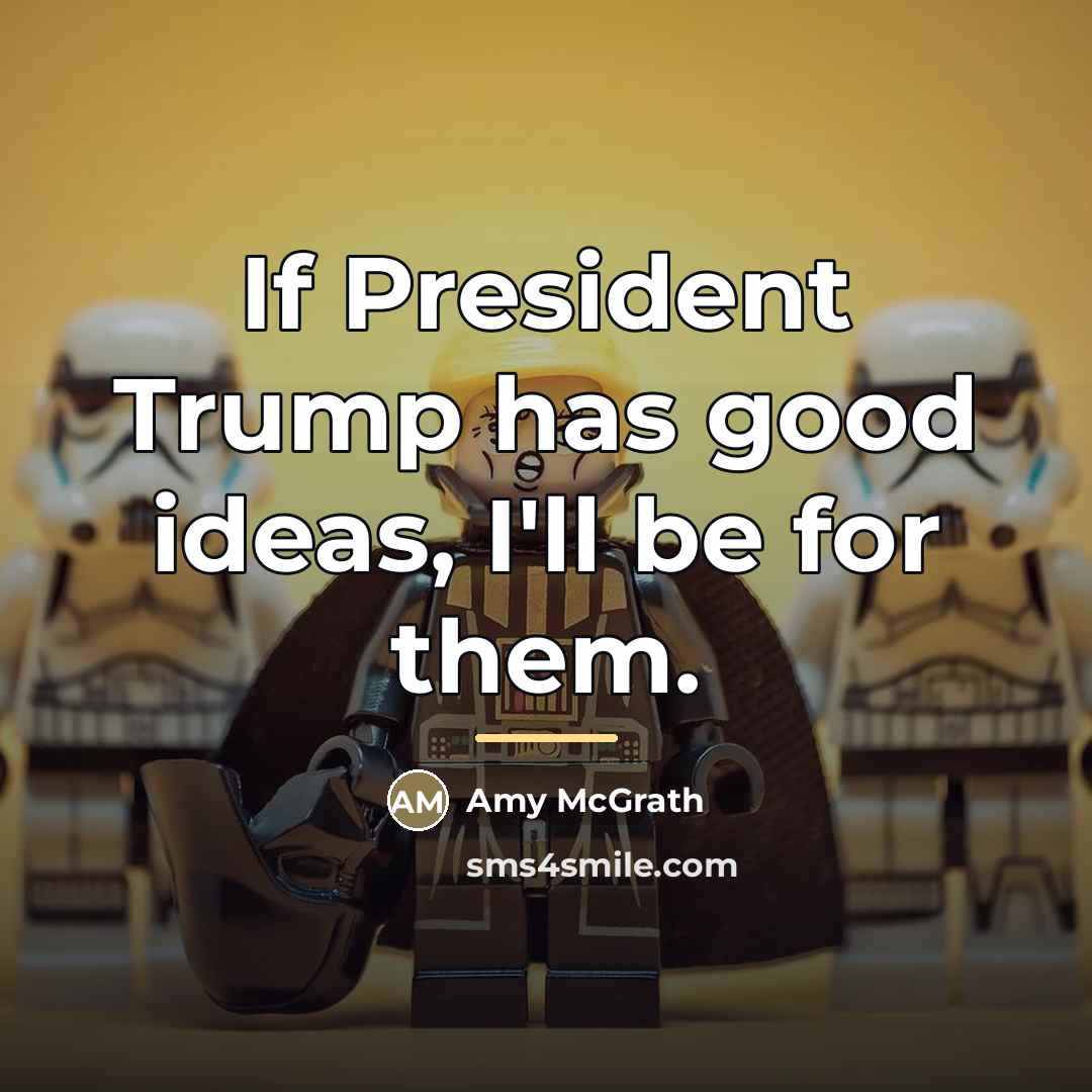 “If President Trump has good ideas, I'll be for them.…” quote by Amy McGrath