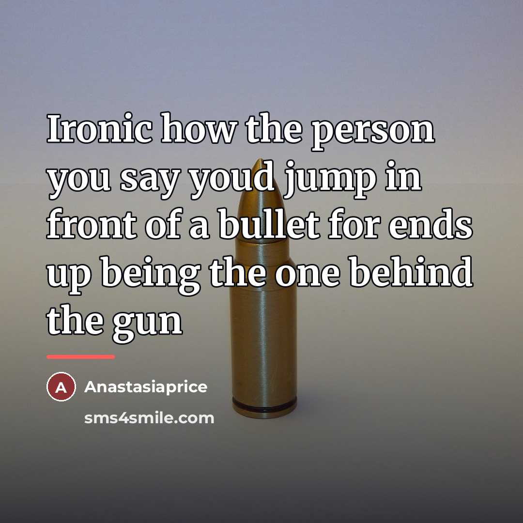 “Ironic how the person you say youd jump in front…” quote by Anastasiaprice