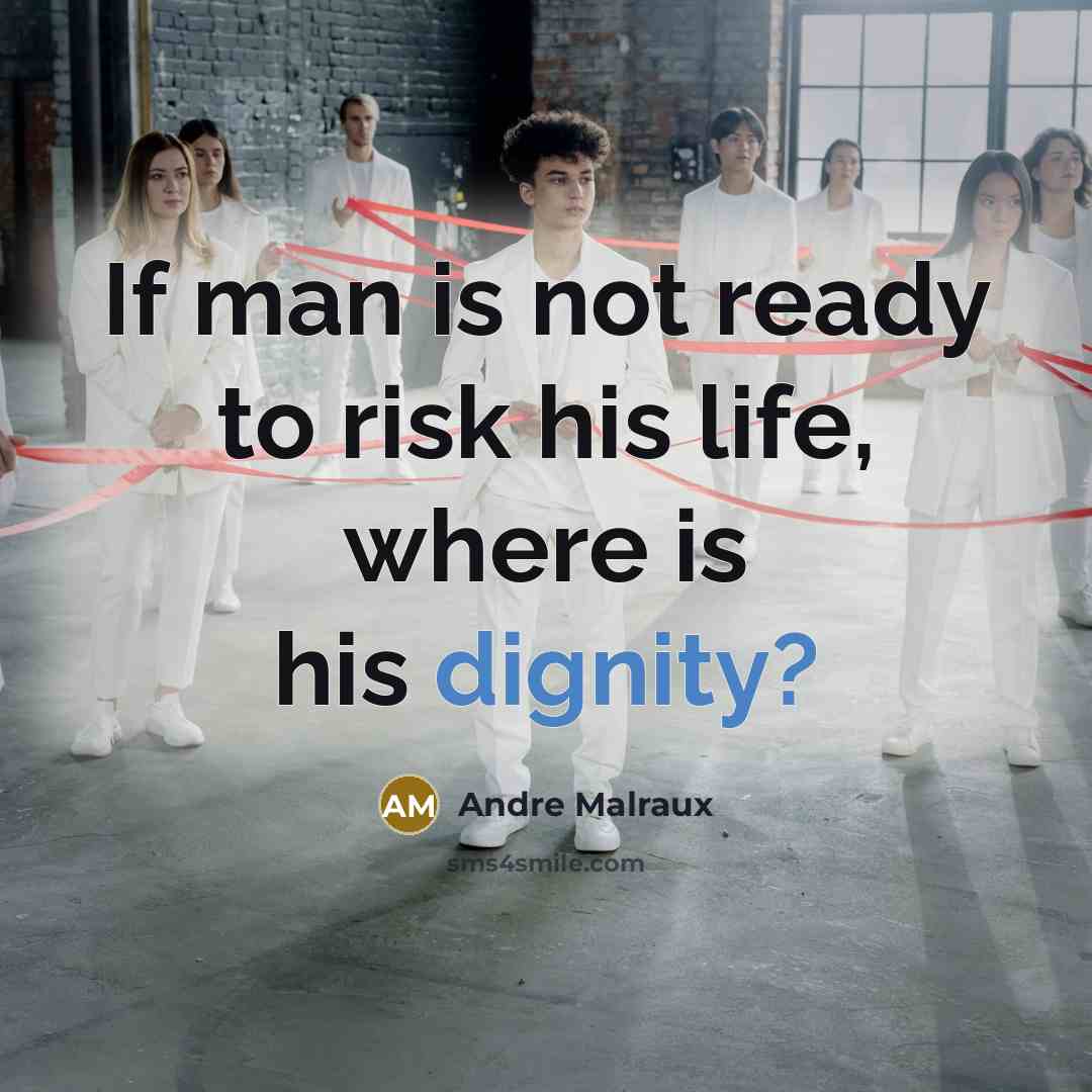 “If man is not ready to risk his life, where…” quote by Andre Malraux