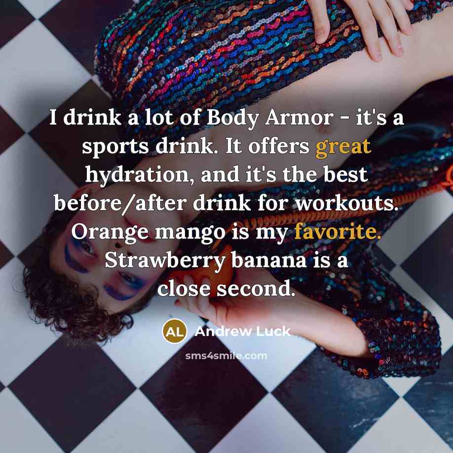 “I drink a lot of Body Armor - it's a…” quote by Andrew Luck