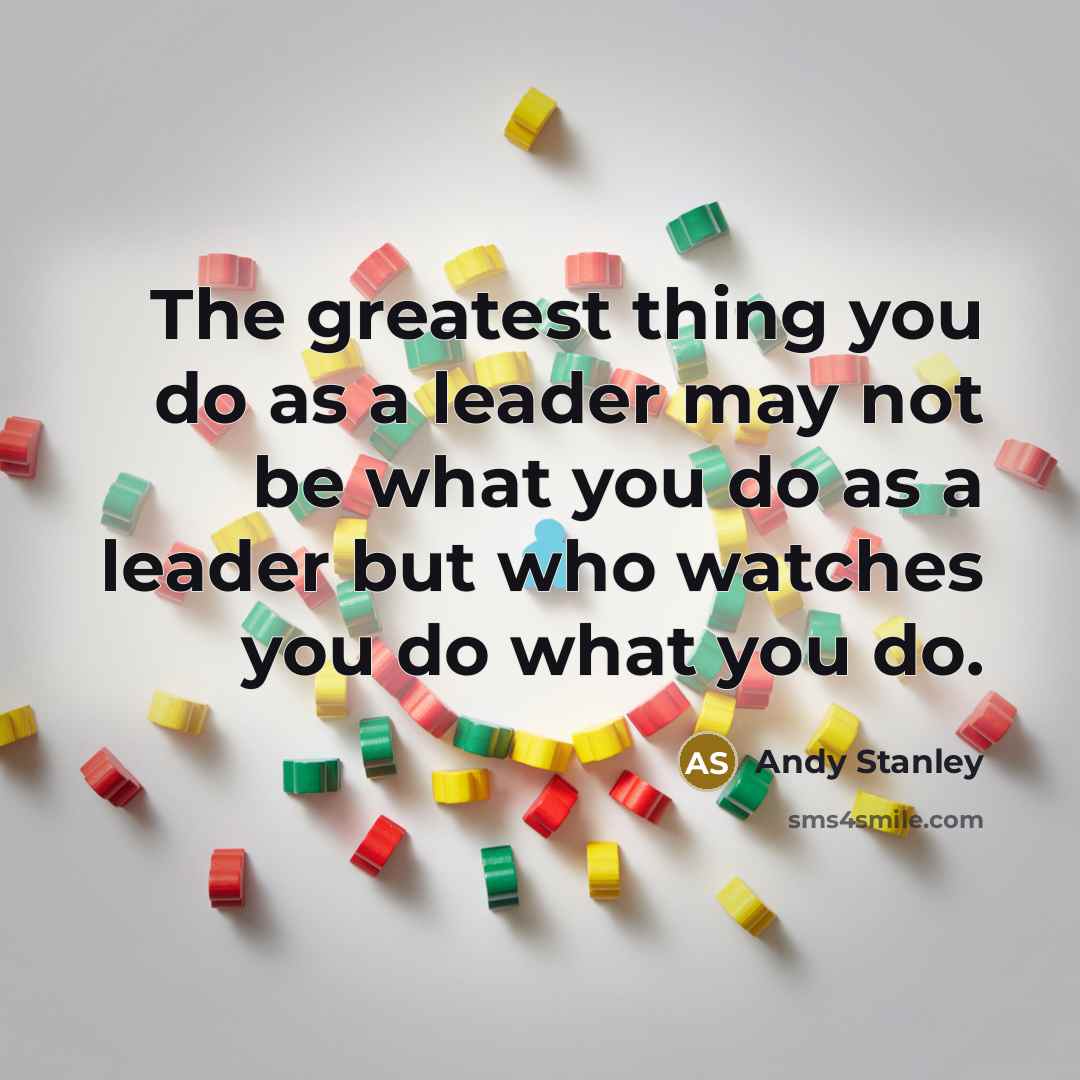 “The greatest thing you do as a leader may not…” quote by Andy Stanley
