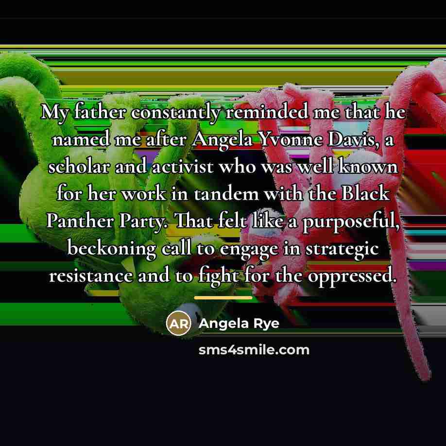 “My father constantly reminded me that he named me after…” quote by Angela Rye