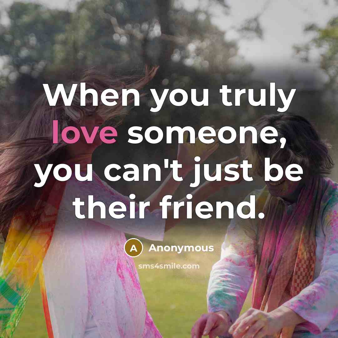 “When you truly love someone, you can't just be their…” quote by Anonymous