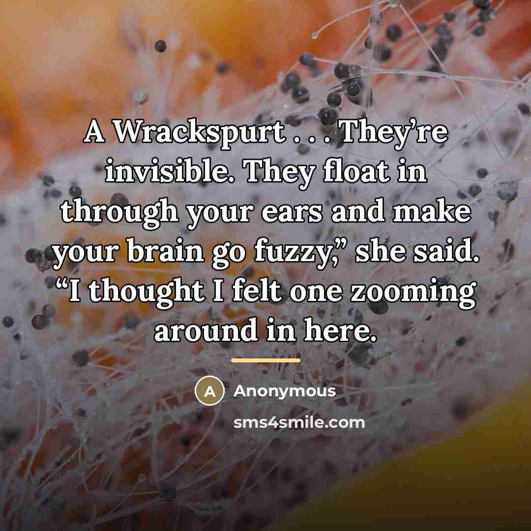 “A Wrackspurt . . . They’re invisible. They float in…” quote by Anonymous