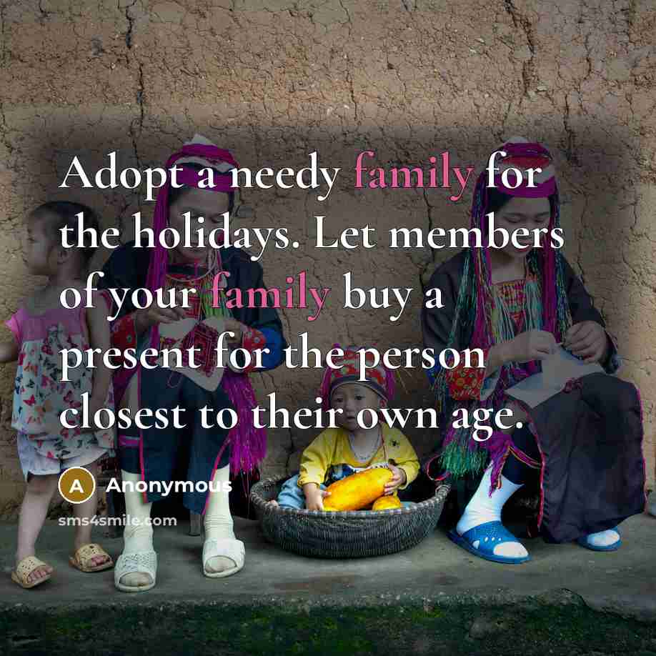 “Adopt a needy family for the holidays. Let members of…” quote by Anonymous
