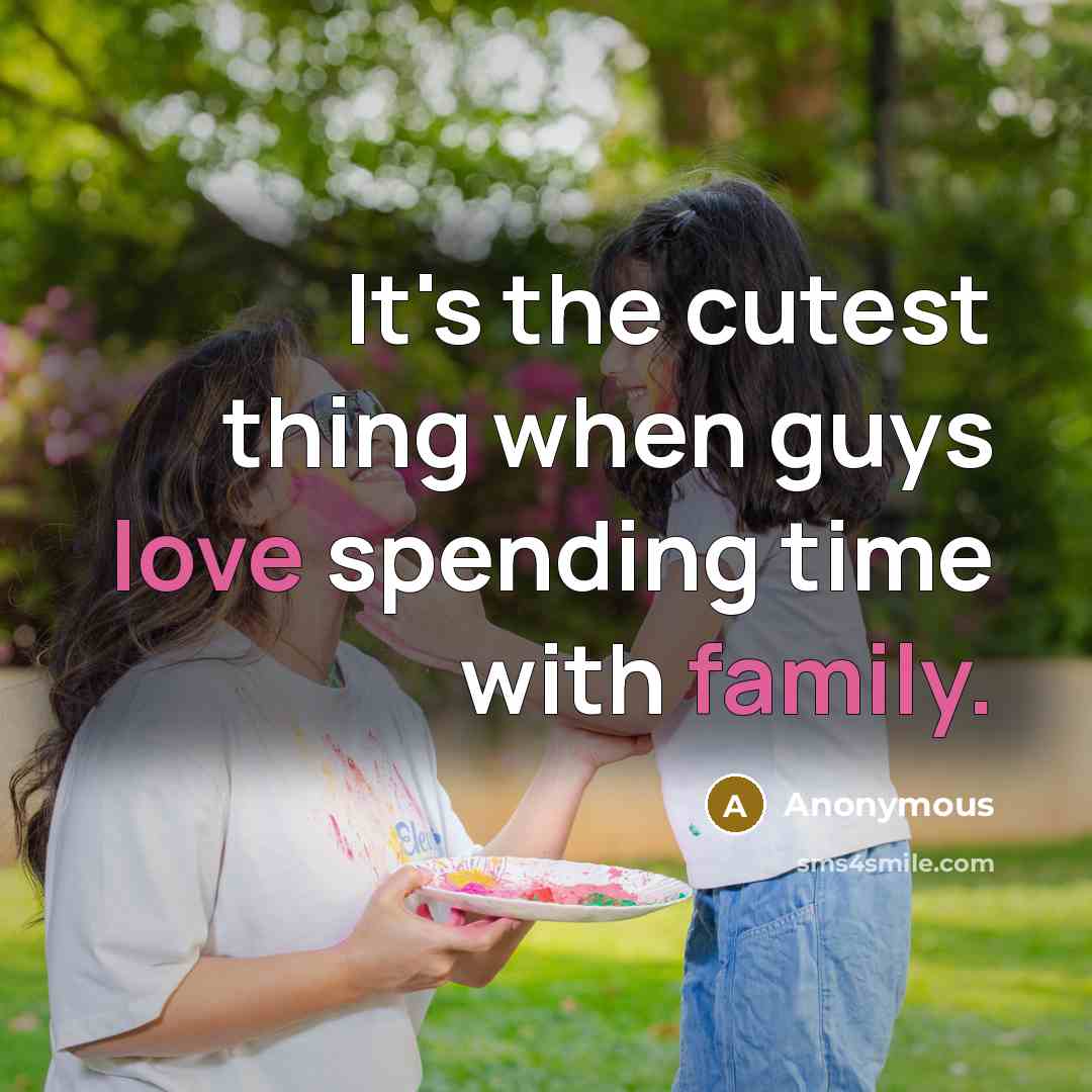 “It's the cutest thing when guys love spending time with family.” quote by Anonymous