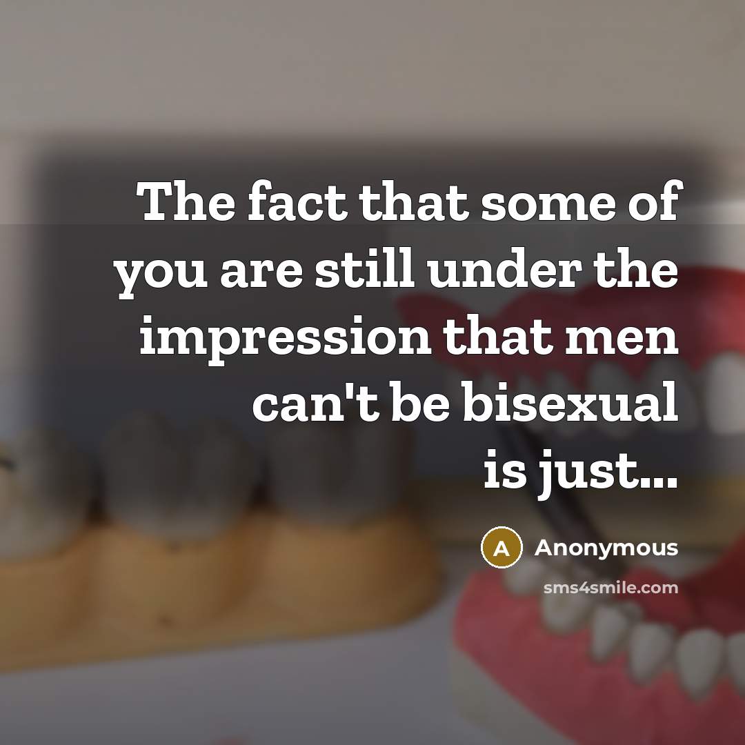 “The fact that some of you are still under the…” quote by Anonymous