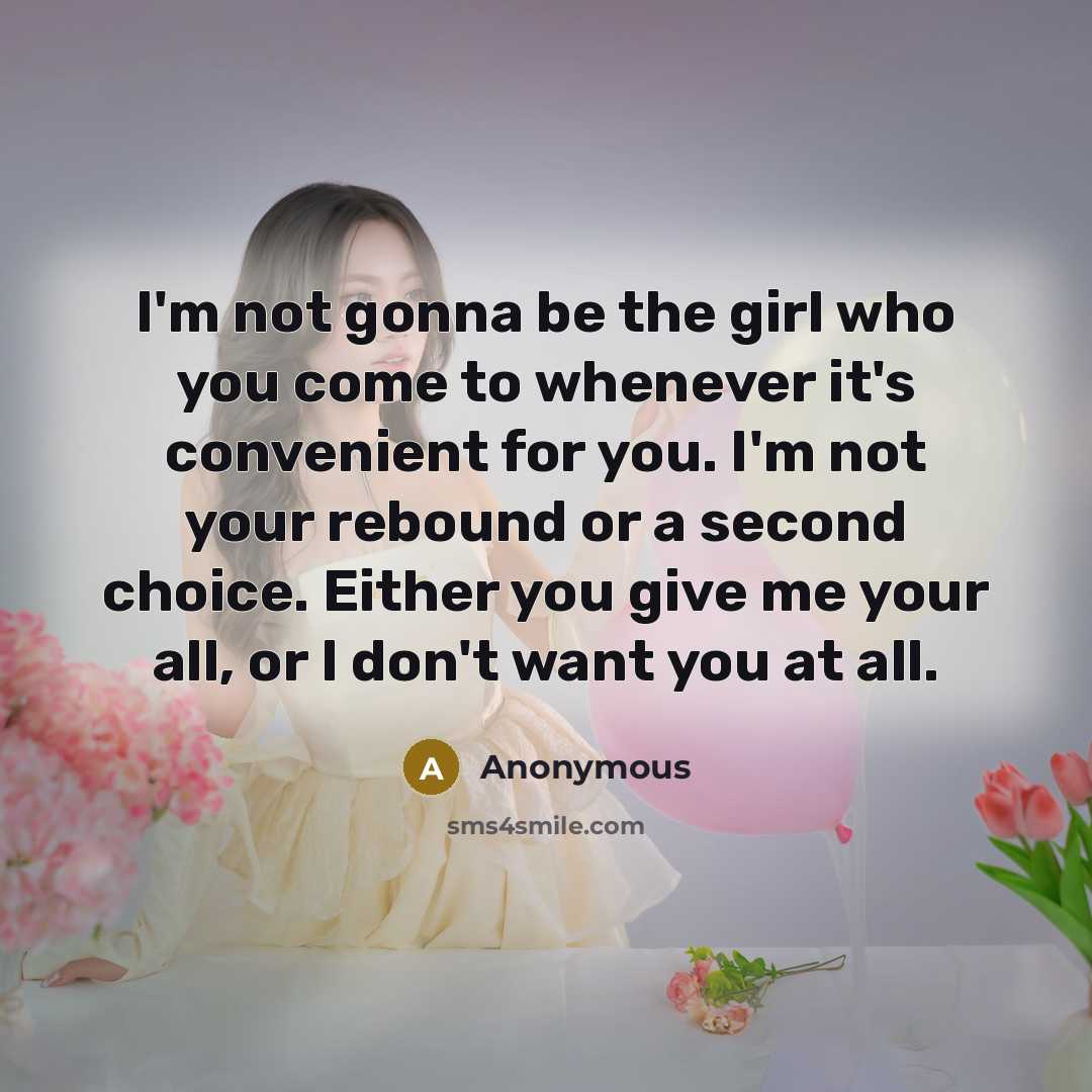 “I'm not gonna be the girl who you come to…” quote by Anonymous
