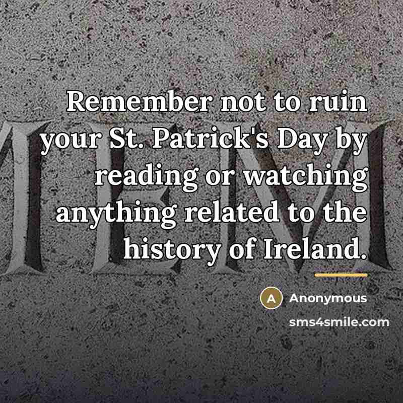“Remember not to ruin your St. Patrick's Day by reading…” quote by Anonymous