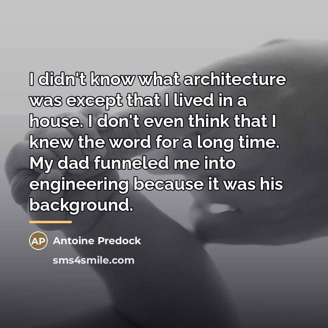 “I didn't know what architecture was except that I lived…” quote by Antoine Predock