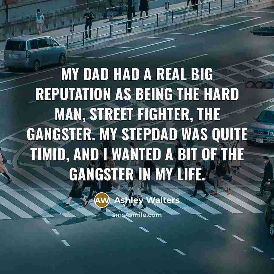 “My dad had a real big reputation as being the…” quote by Ashley Walters
