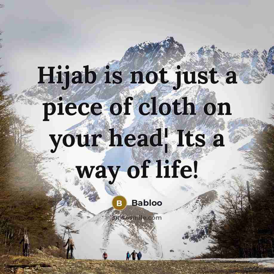 “Hijab is not just a piece of cloth on your head¦ Its a way of life!” quote by Babloo