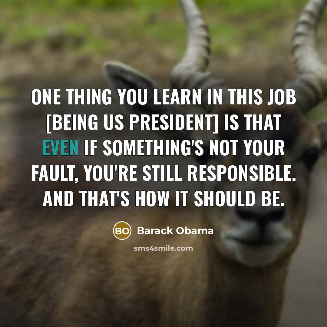 “One thing you learn in this job [being US President]…” quote by Barack Obama