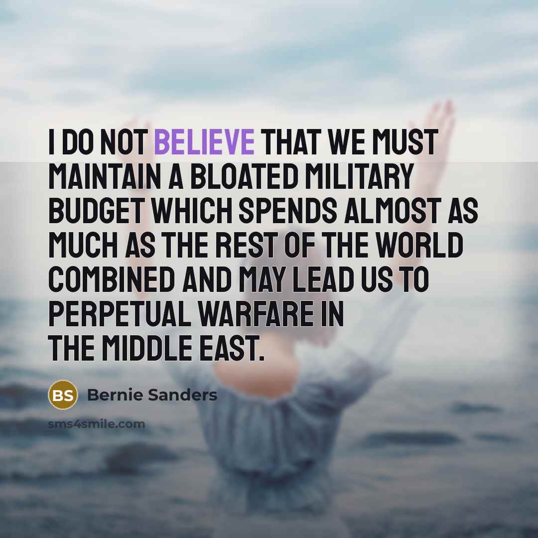 “I do not believe that we must maintain a bloated…” quote by Bernie Sanders