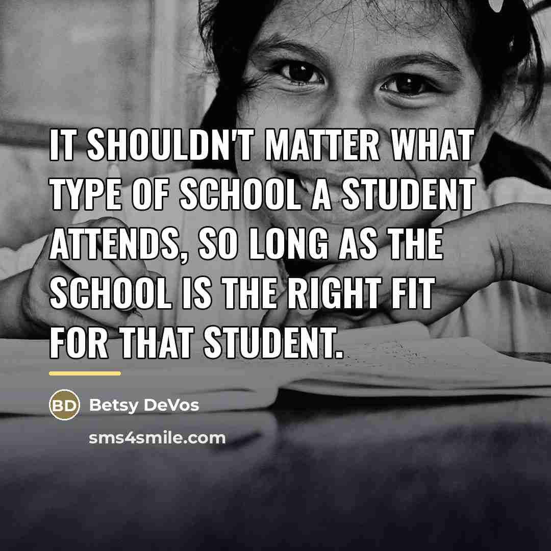“It shouldn't matter what type of school a student attends,…” quote by Betsy DeVos