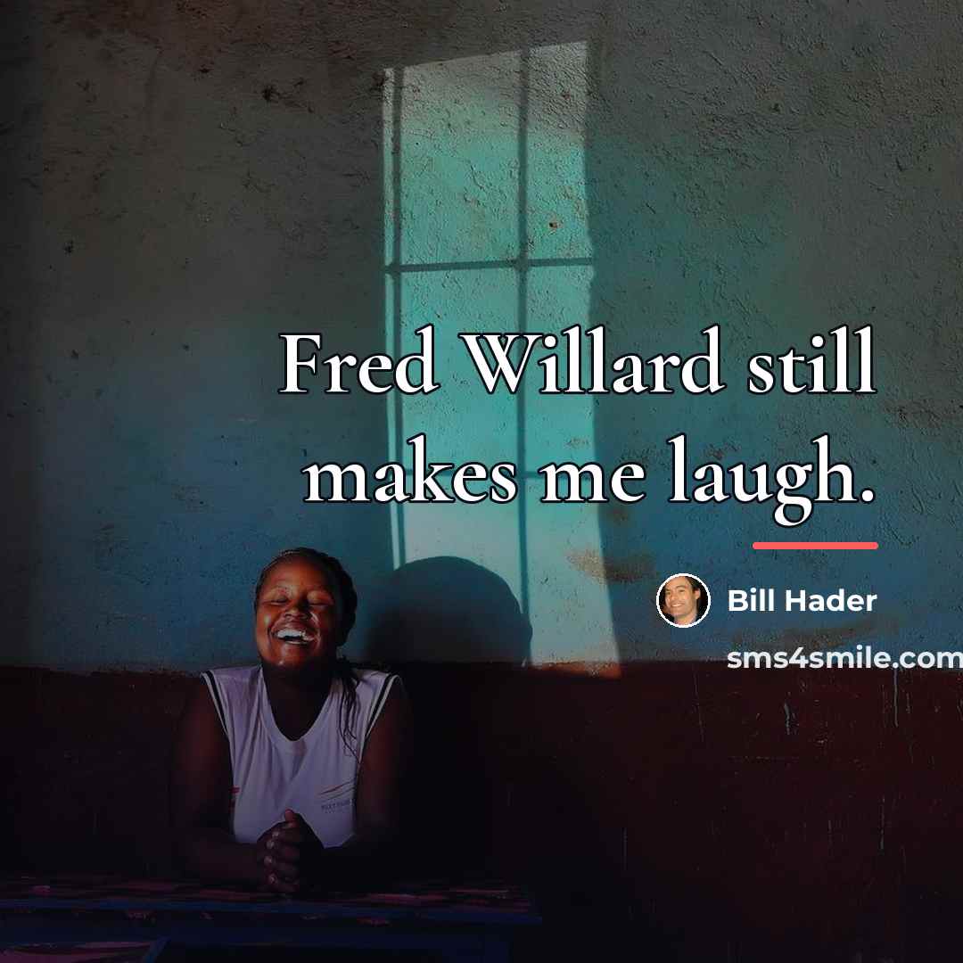 “Fred Willard still makes me laugh.…” quote by Bill Hader