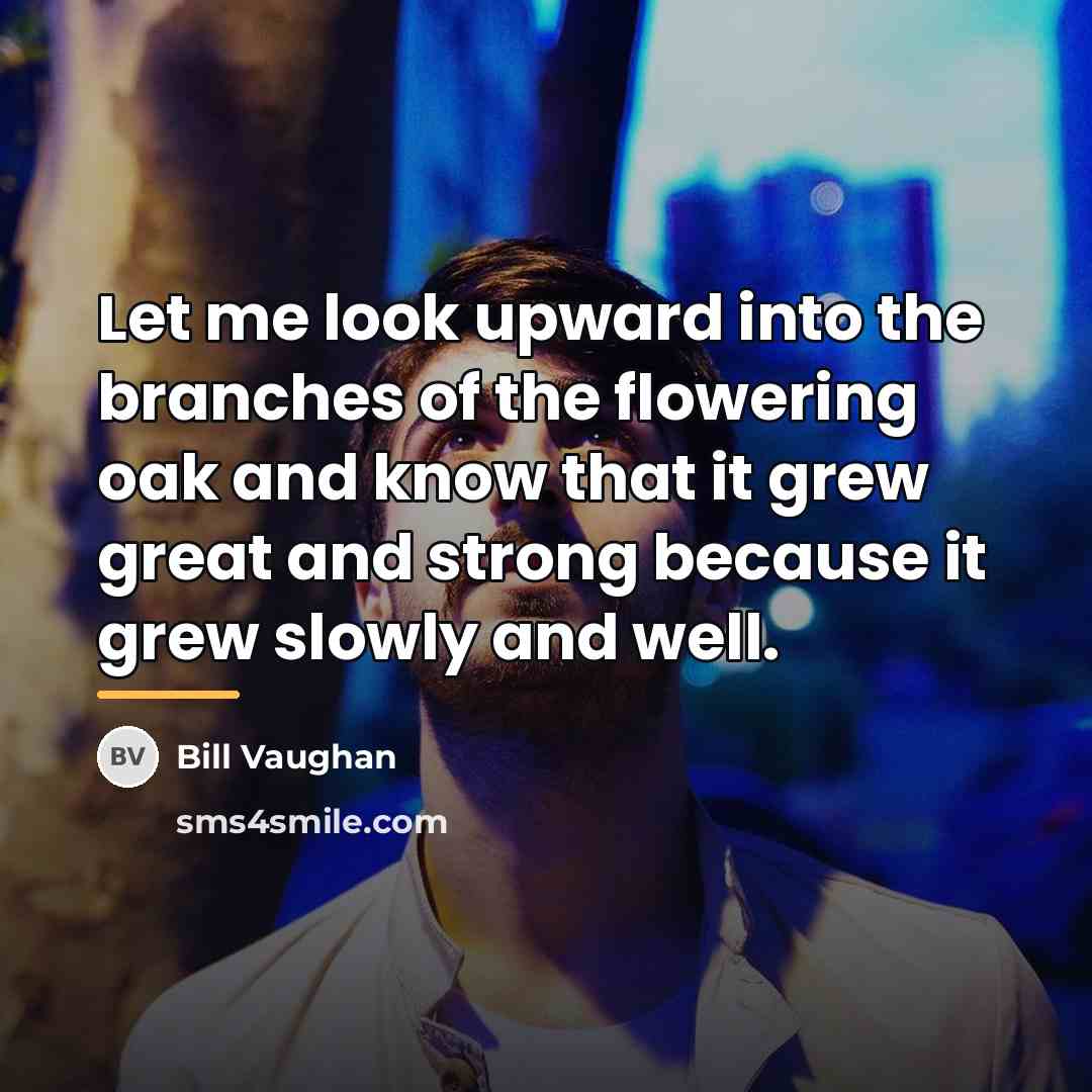 “Let me look upward into the branches of the flowering…” quote by Bill Vaughan