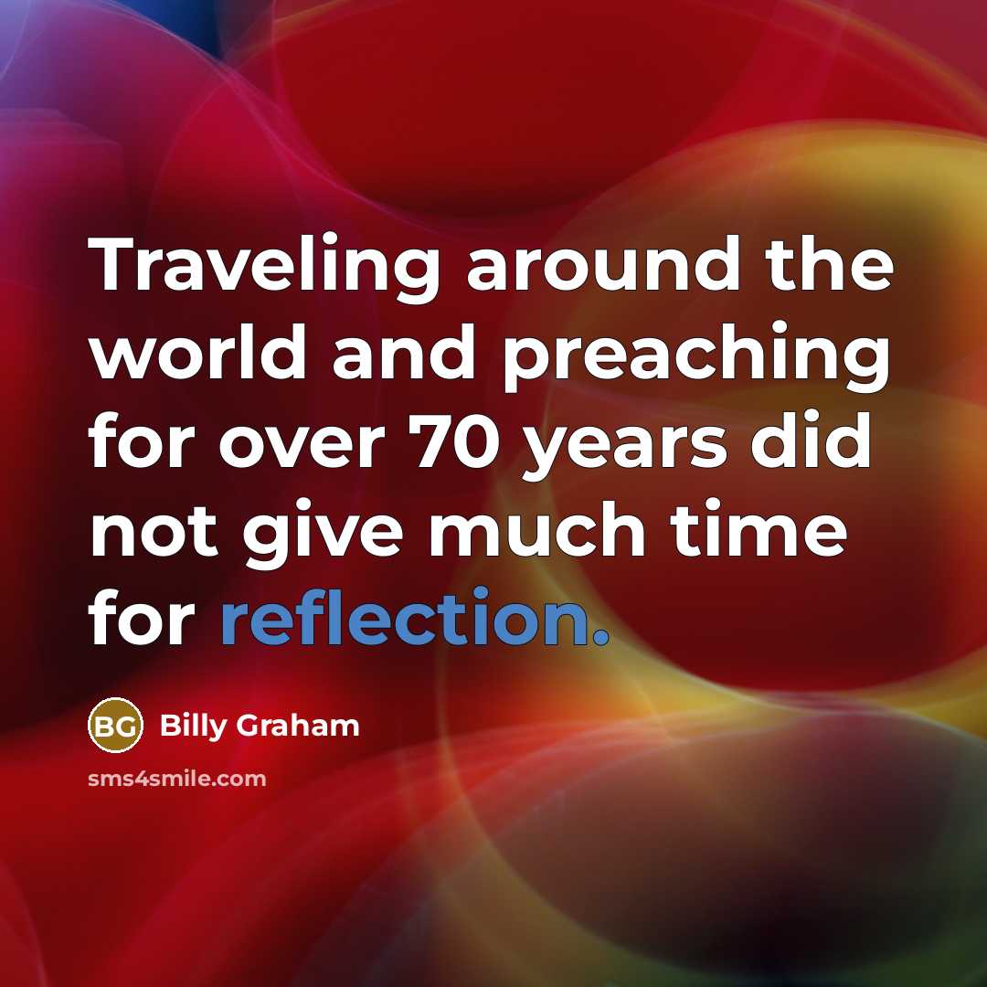 “Traveling around the world and preaching for over 70 years…” quote by Billy Graham