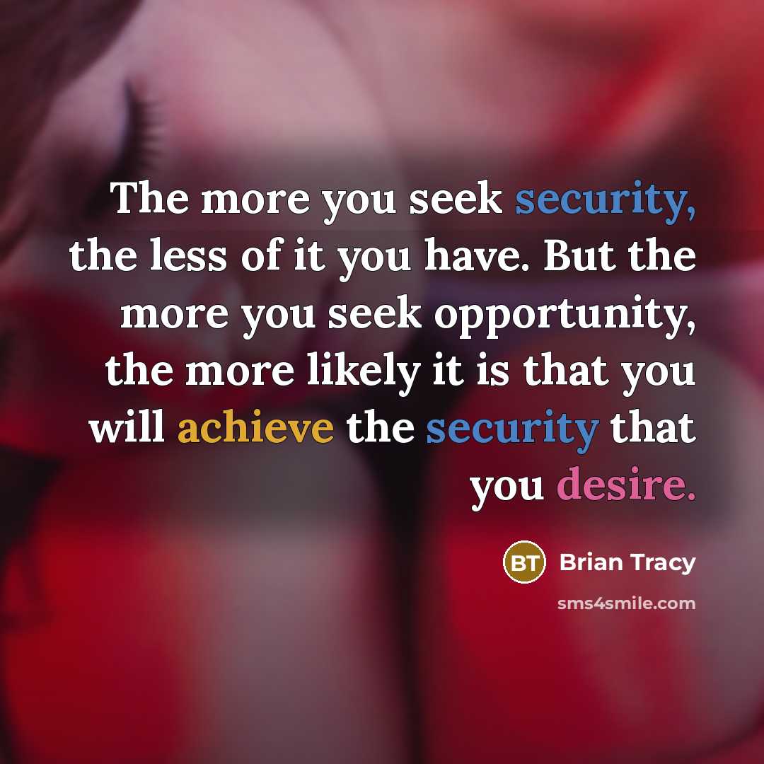 “The more you seek security, the less of it you…” quote by Brian Tracy