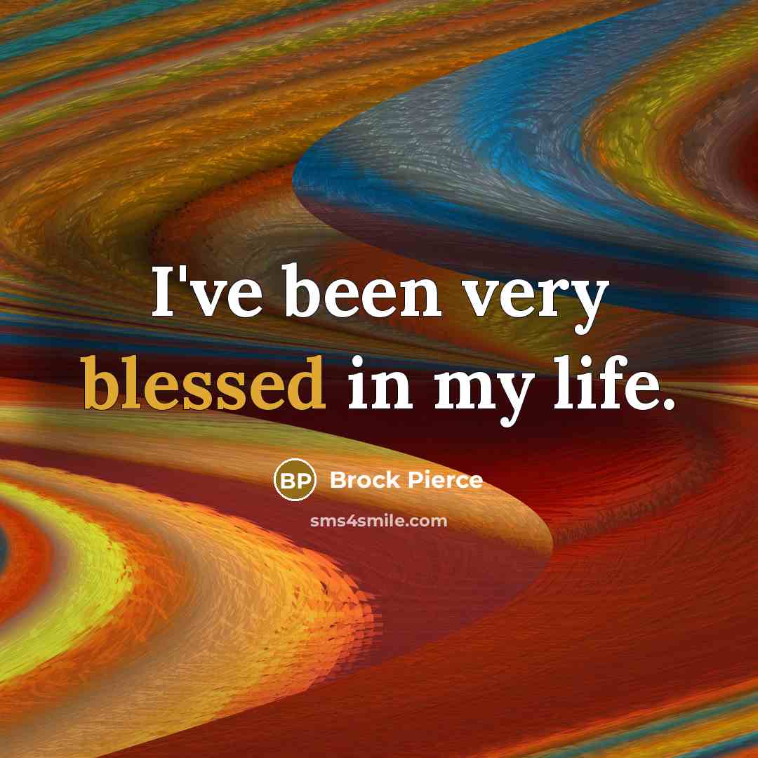 “I've been very blessed in my life.…” quote by Brock Pierce