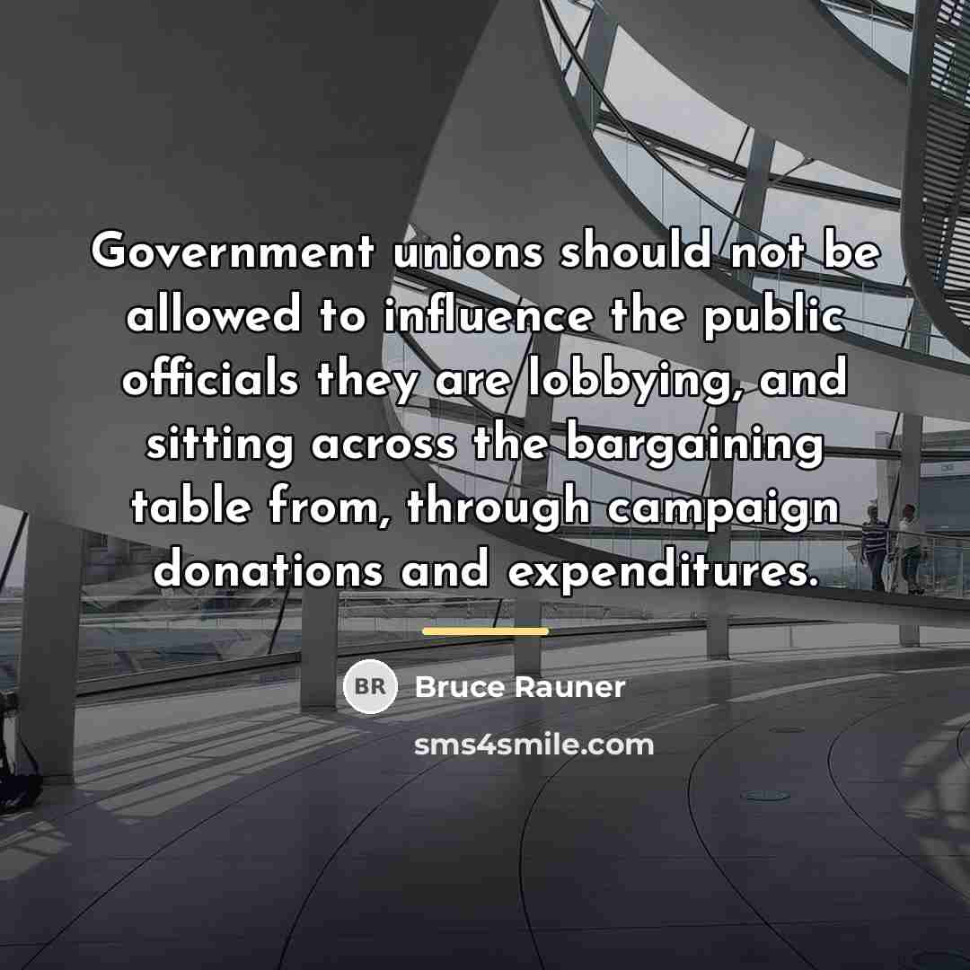 “Government unions should not be allowed to influence the public…” quote by Bruce Rauner