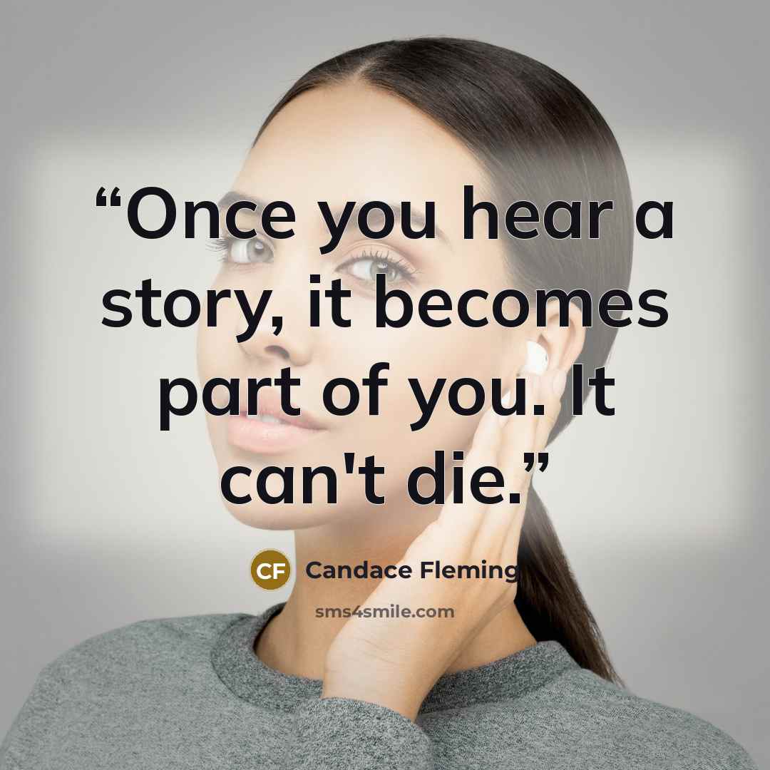 “Once you hear a story, it becomes part of you. It can't die.” quote by Candace Fleming