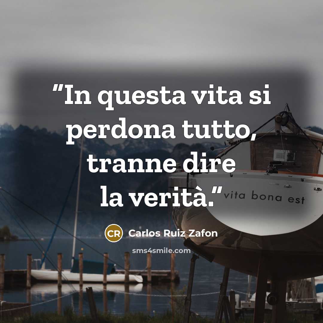 “In questa vita si perdona tutto, tranne dire la verità.” quote by Carlos Ruiz Zafón