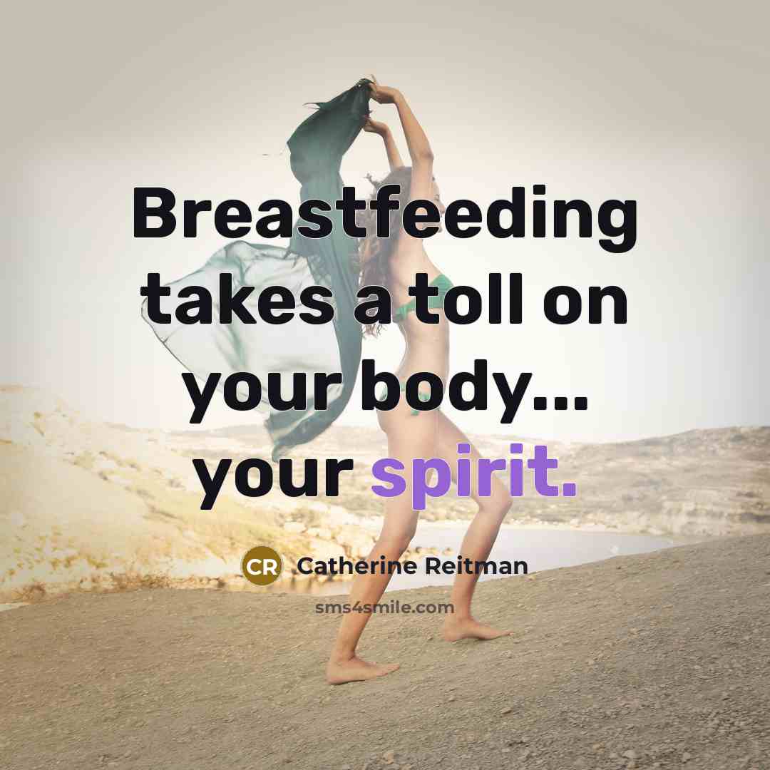 “Breastfeeding takes a toll on your body... your spirit.…” quote by Catherine Reitman