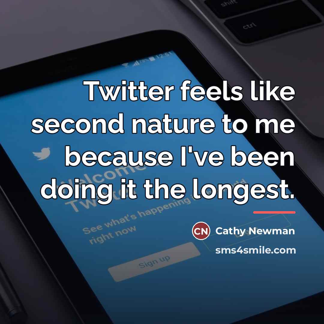 “Twitter feels like second nature to me because I've been…” quote by Cathy Newman