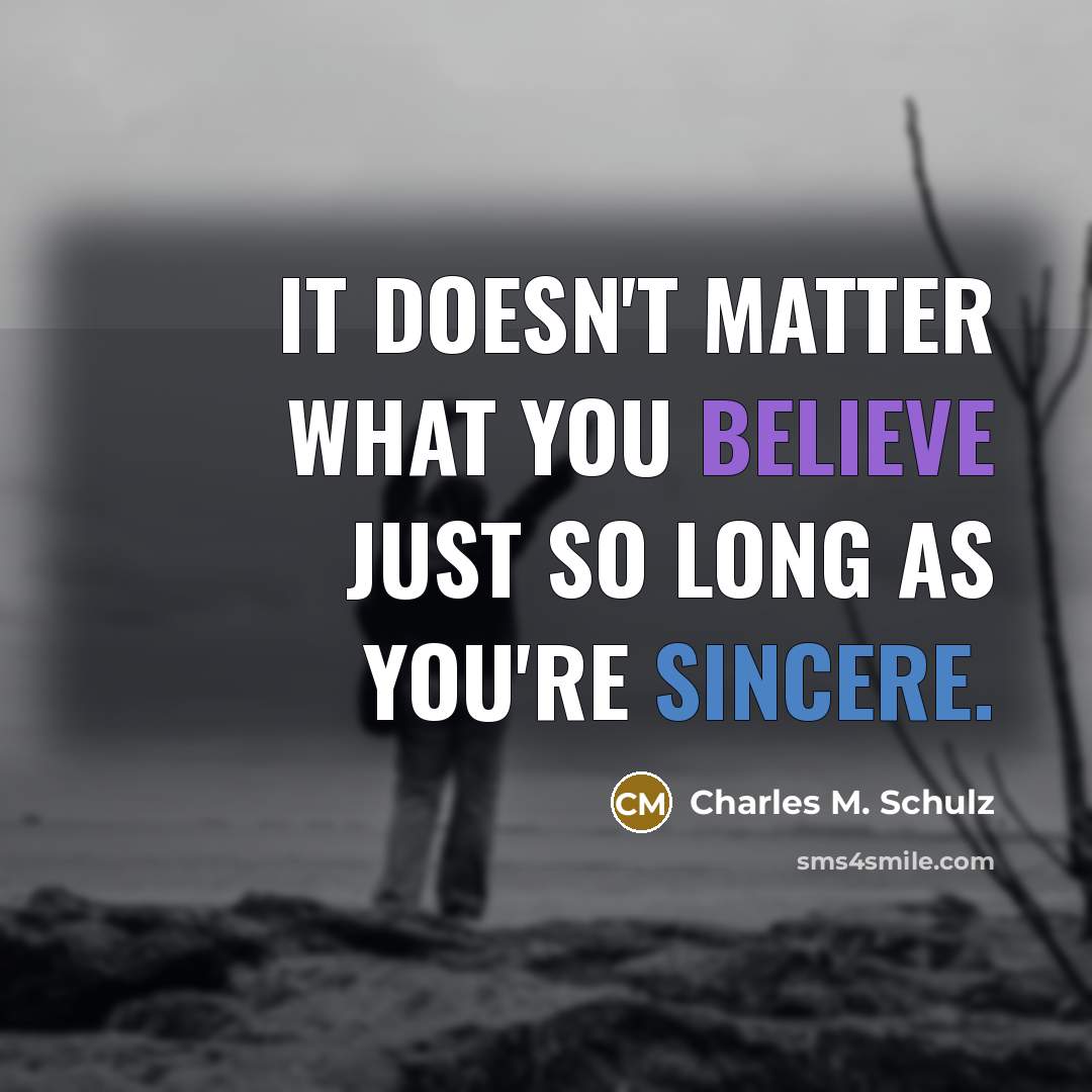 “It doesn't matter what you believe just so long as…” quote by Charles M. Schulz