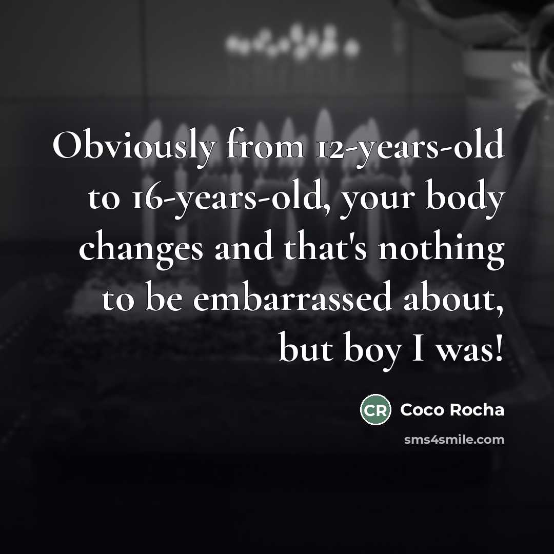 “Obviously from 12-years-old to 16-years-old, your body changes and that's…” quote by Coco Rocha